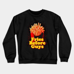 Fries Before Guys Crewneck Sweatshirt